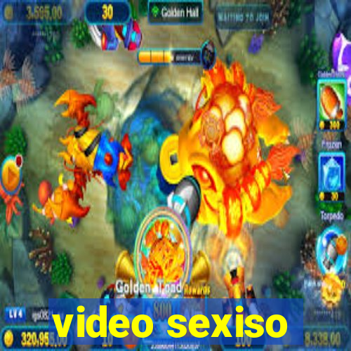 video sexiso